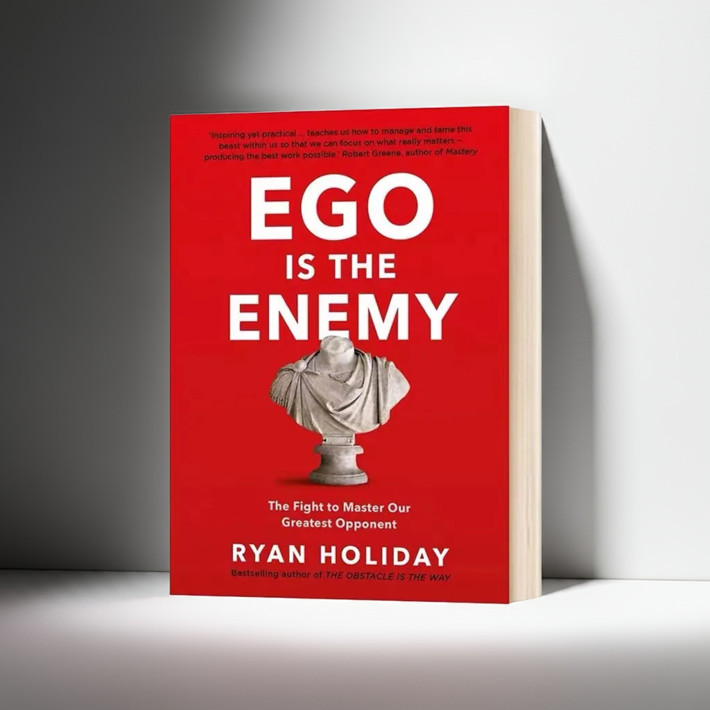 Ego Is the Enemy by Ryan Holiday – Master Your Greatest Opponent